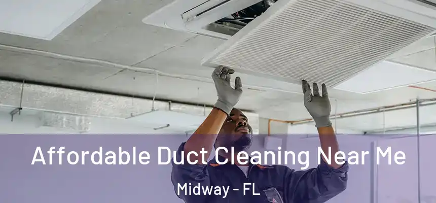  Affordable Duct Cleaning Near Me Midway - FL