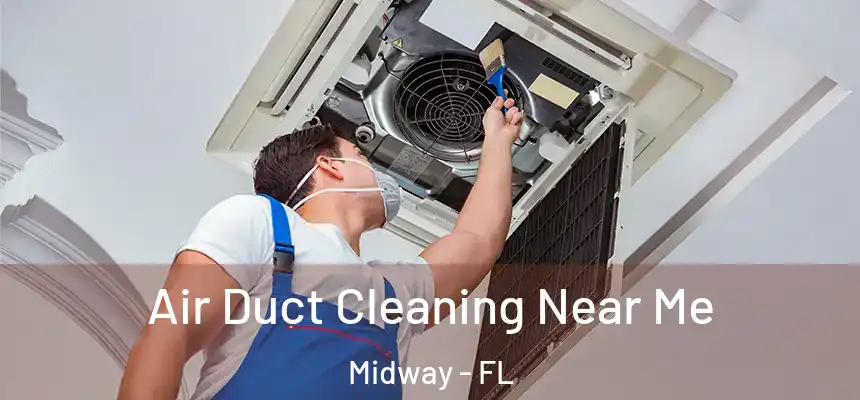  Air Duct Cleaning Near Me Midway - FL