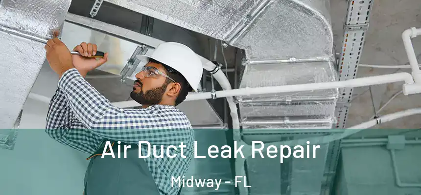 Air Duct Leak Repair Midway - FL