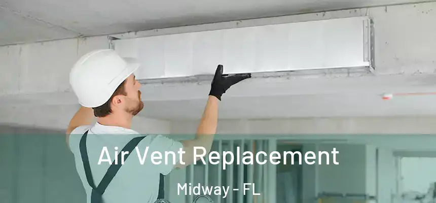 Air Vent Replacement Midway - FL