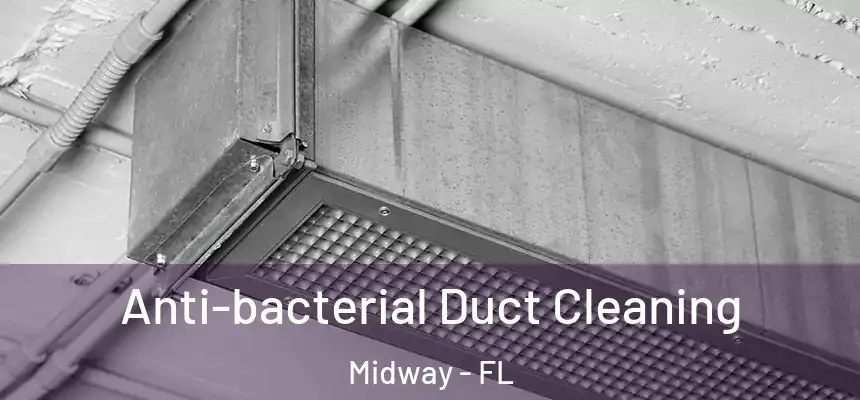 Anti-bacterial Duct Cleaning Midway - FL