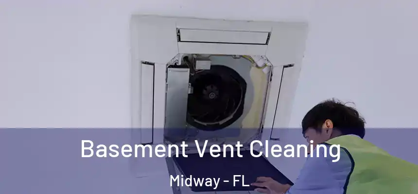 Basement Vent Cleaning Midway - FL