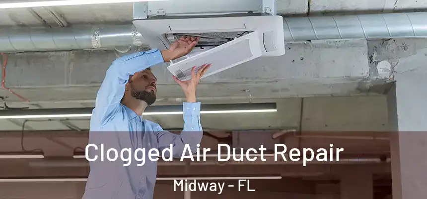 Clogged Air Duct Repair Midway - FL