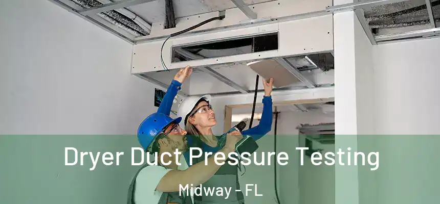  Dryer Duct Pressure Testing Midway - FL