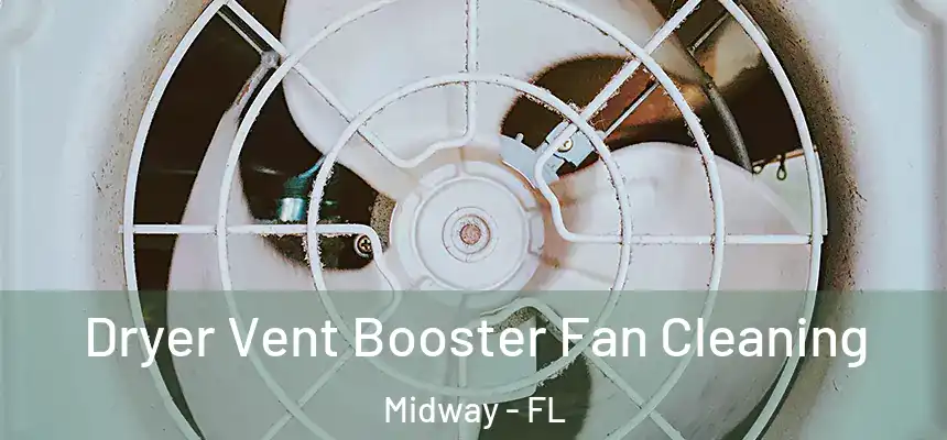 Dryer Vent Booster Fan Cleaning Midway - FL