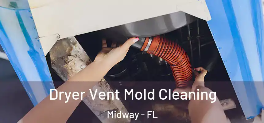 Dryer Vent Mold Cleaning Midway - FL