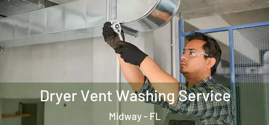 Dryer Vent Washing Service Midway - FL