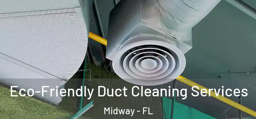 Eco-Friendly Duct Cleaning Services Midway - FL