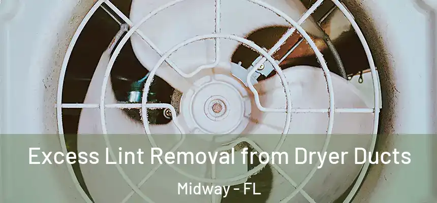  Excess Lint Removal from Dryer Ducts Midway - FL