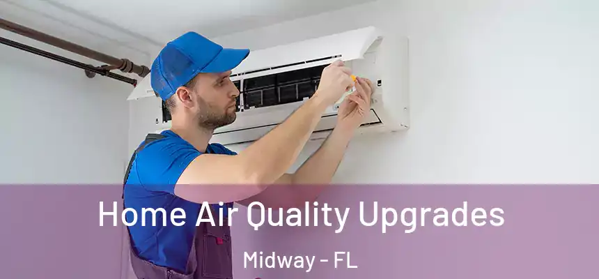 Home Air Quality Upgrades Midway - FL