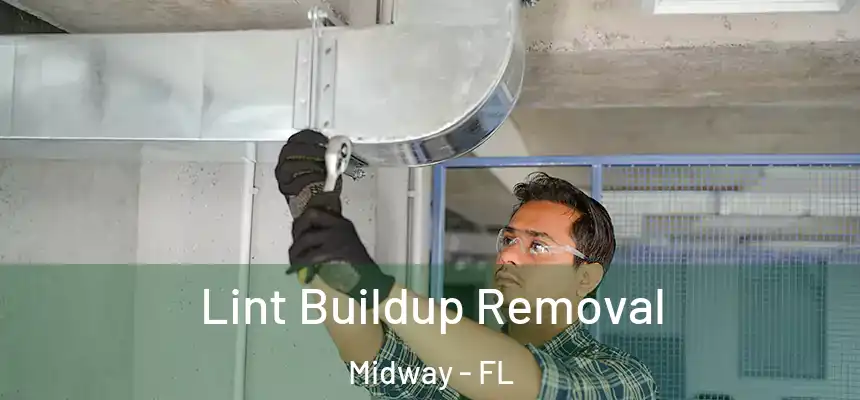 Lint Buildup Removal Midway - FL