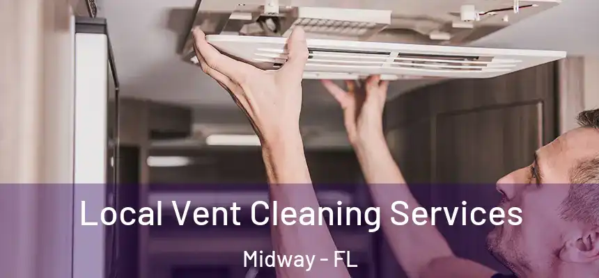 Local Vent Cleaning Services Midway - FL