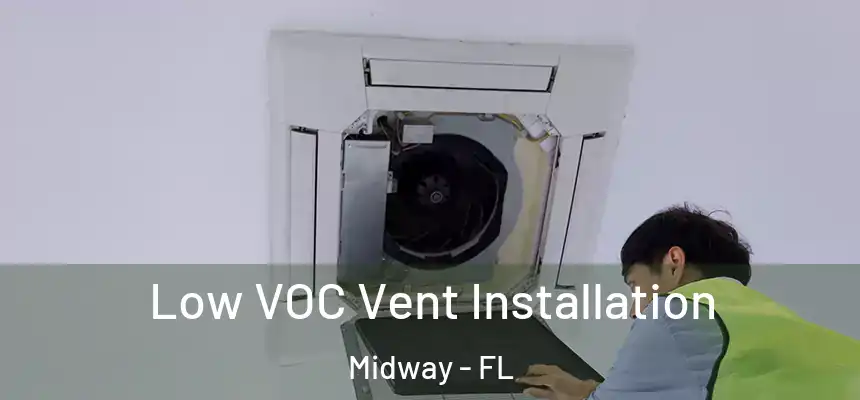Low VOC Vent Installation Midway - FL