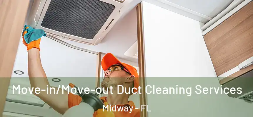  Move-in/Move-out Duct Cleaning Services Midway - FL