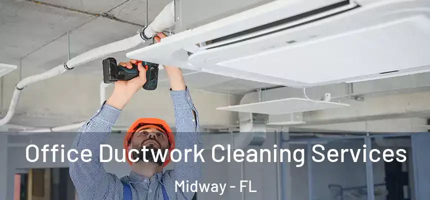 Office Ductwork Cleaning Services Midway - FL