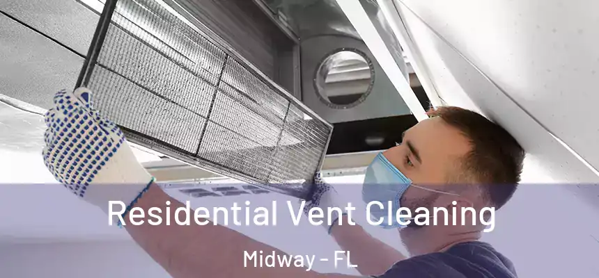 Residential Vent Cleaning Midway - FL