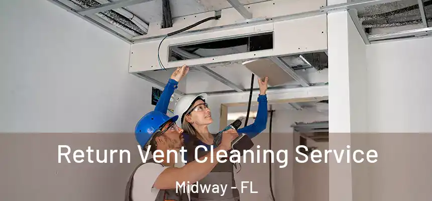  Return Vent Cleaning Service Midway - FL