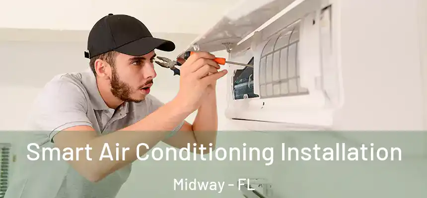  Smart Air Conditioning Installation Midway - FL