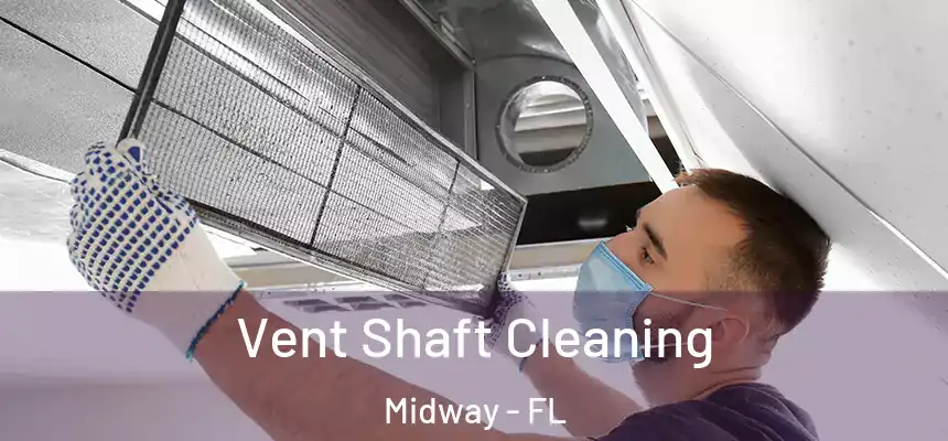 Vent Shaft Cleaning Midway - FL