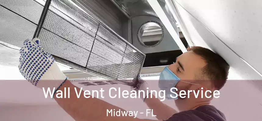 Wall Vent Cleaning Service Midway - FL