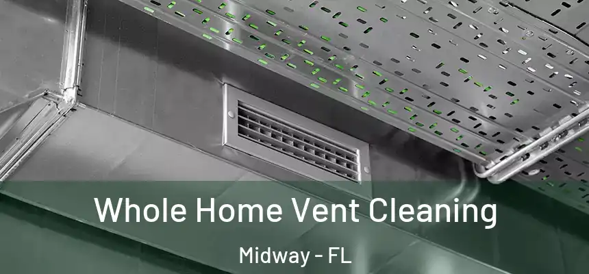 Whole Home Vent Cleaning Midway - FL